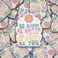 Be Kind Be Brave Die cut sticker 3-5 Business Day TAT