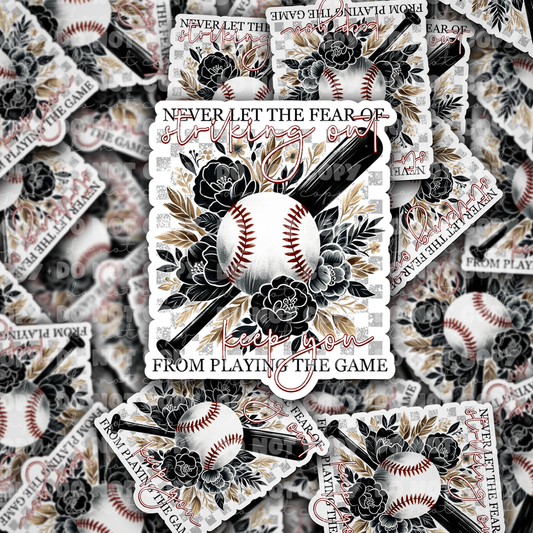 DC 1010 Never let the fear of striking you out keep you from playing the game baseball Die cut sticker