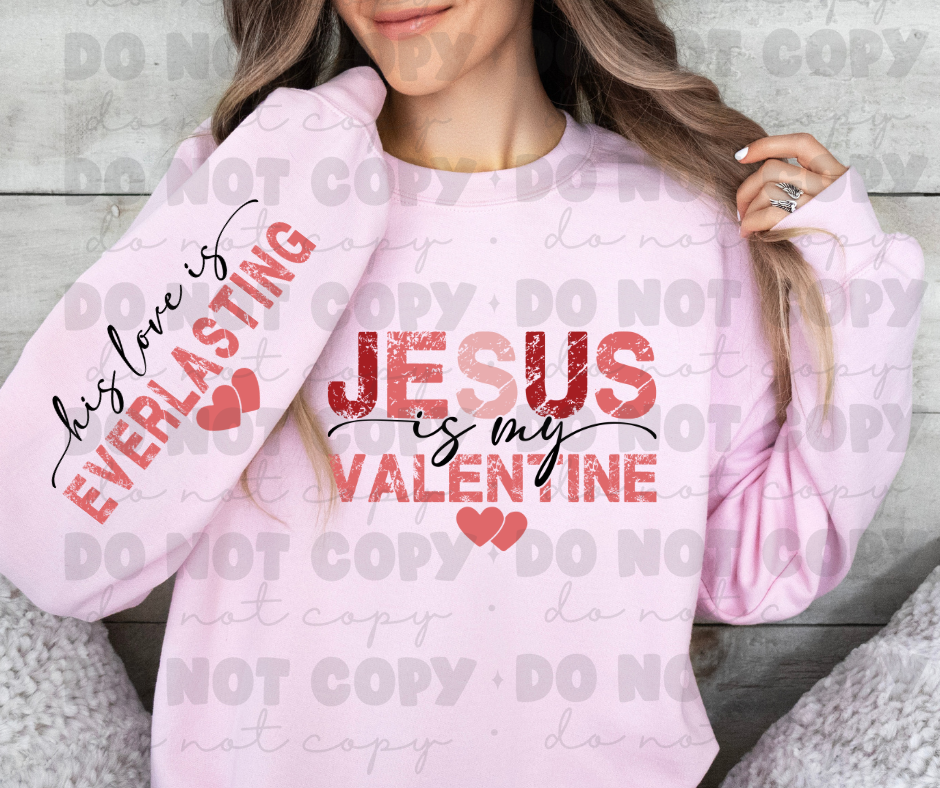 4952 - Jesus is my Valentine with his love is everlasting sleeve * DTF