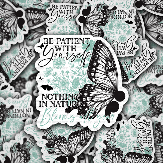 DC 1119 Be patient with yourself nothing in nature blooms all year Die cut sticker