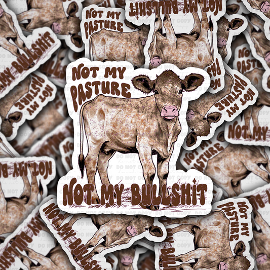 DC 1144 Not my pasture not my bullshit Die cut sticker