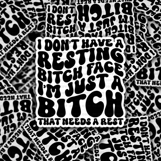 DC 1185 I don't have a resting bitch face I'm just a bitch that needs rest Die cut sticker