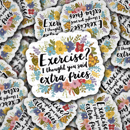 DC 1195 Exercise i thought you said extra fries Die cut sticker