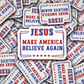 DC 1131 Jesus makes America believe again Die cut sticker