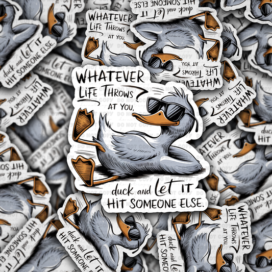 DC 1367 Whatever life throws at you duck and let it hit someone else - die cut sticker