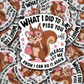 DC 1363 What I did to piss you off please let me know I can do it again - die cut sticker