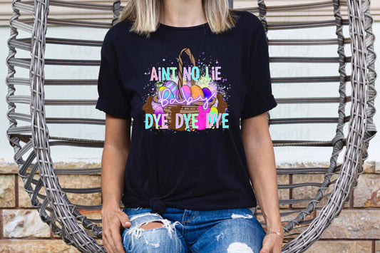 Ain't no lie baby dye dye dye *DREAM TRANSFER* DTF