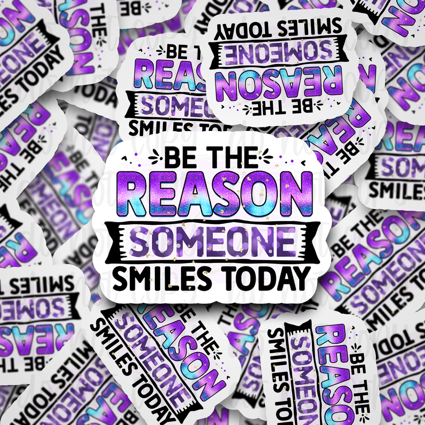 Be the reason someone smiles today Die cut sticker 3-5 Business Day TAT