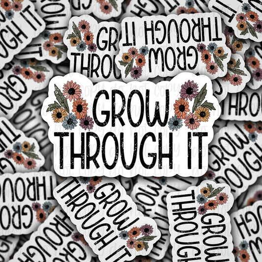 Grow through it Die cut sticker 3-5 Business Day TAT