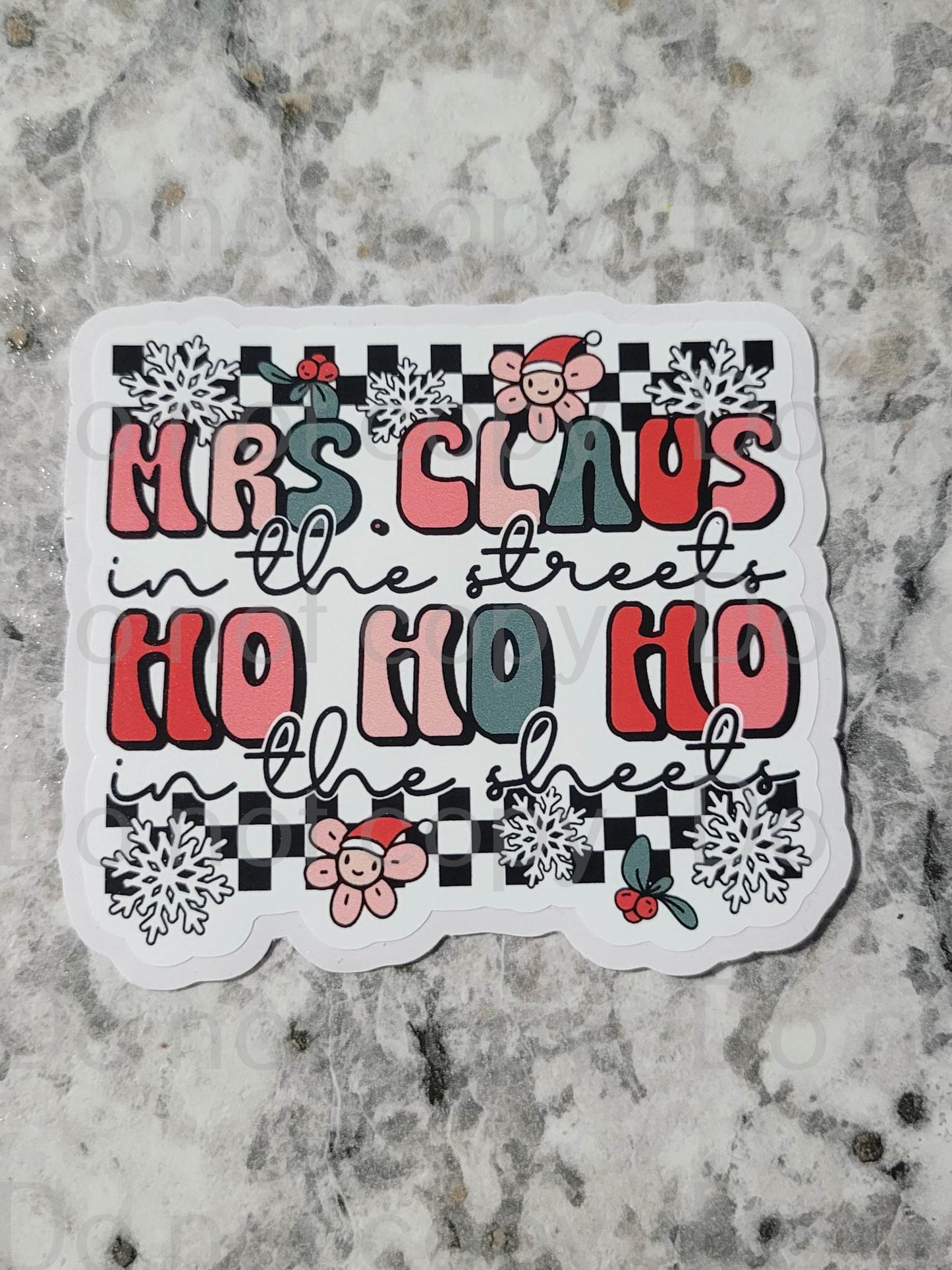 Mrs. Claus in the streets ho ho ho in the sheets Die cut sticker 3-5 Business Day TAT.