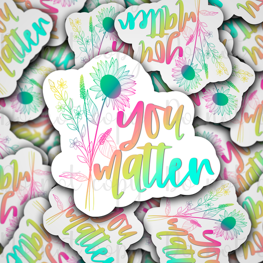 You matter flower Die cut sticker 3-5 Business Day TAT