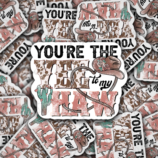 You're the yee to my haw Valentine western country Die cut sticker 3-5 Business Day TAT