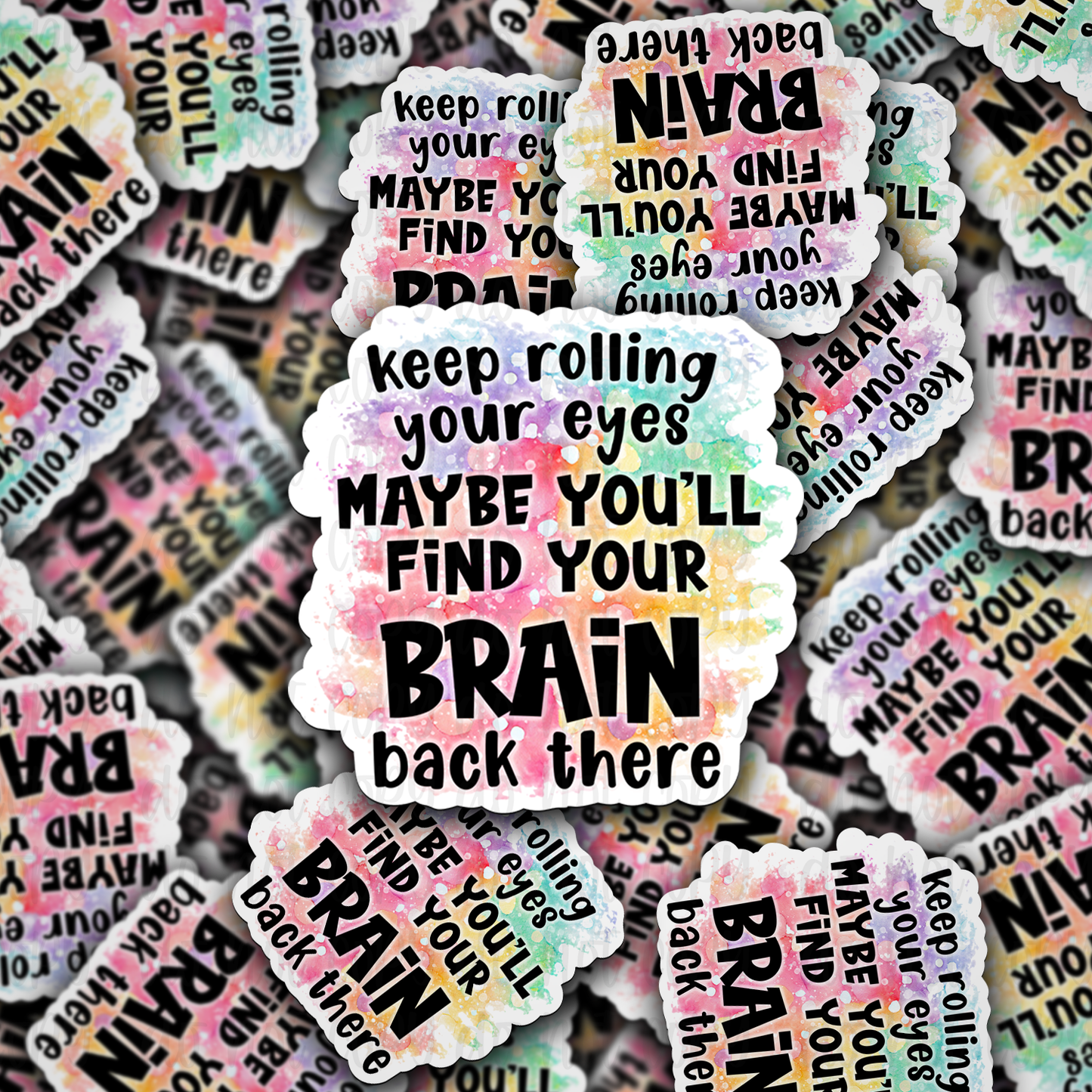 Keep rolling your eyes maybe you'll find your brain Die cut sticker 3-5 Business Day TAT